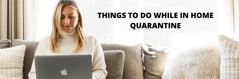 Things To Consider While In Quarantine Or Self-Isolation (COVID-19)